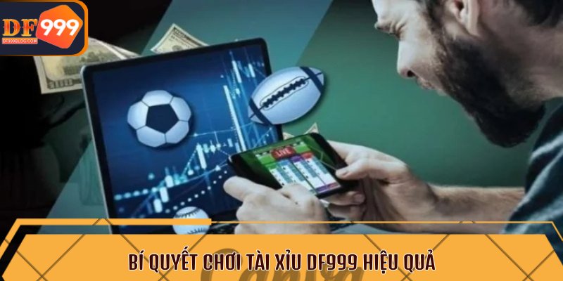 Bí quyết chơi tài xỉu DF999 hiệu quả