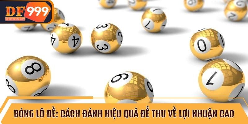 Cách chơi bóng lô đề để gia tăng cơ hội chiến thắng