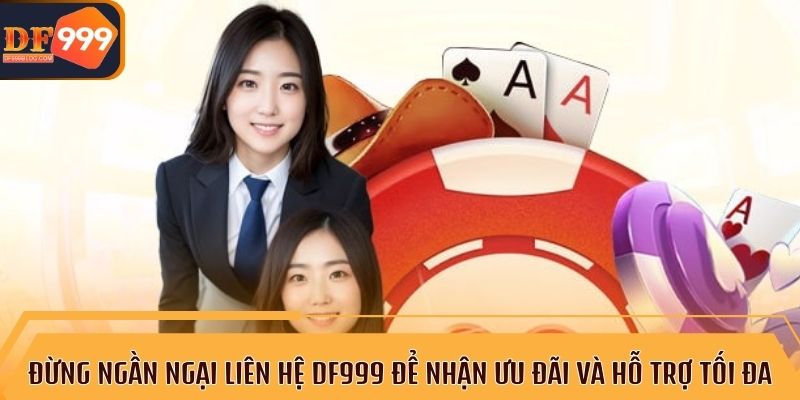 Cách nhanh nhất để liên hệ DF999 và nhận hỗ trợ