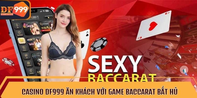 Casino DF999 ăn khách với game baccarat bất hủ