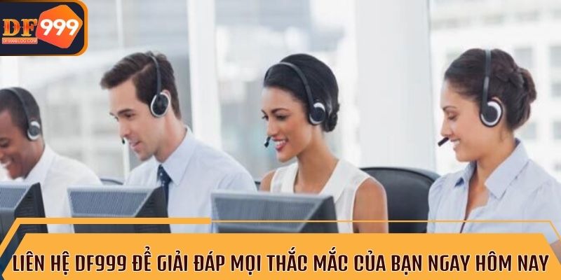 Dịch vụ chăm sóc khách hàng tận tâm khi liên hệ DF999