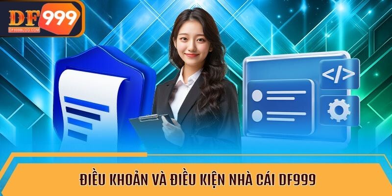 Điều khoản và điều kiện nhà cái DF999