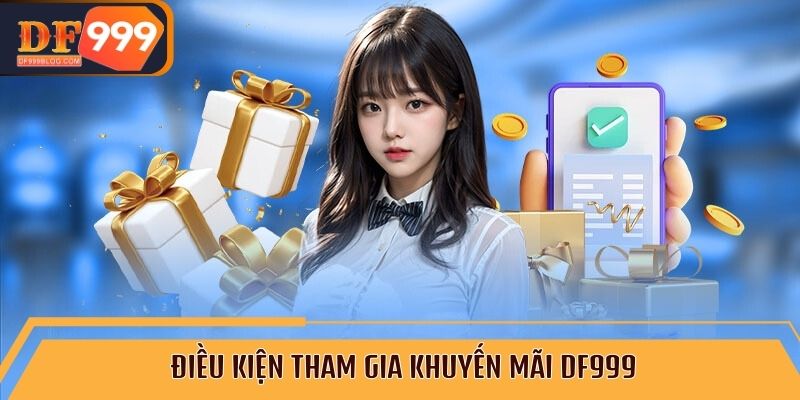 Điều kiện tham gia khuyến mãi DF999