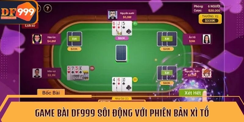 Game bài DF999 sôi động với phiên bản xì tố