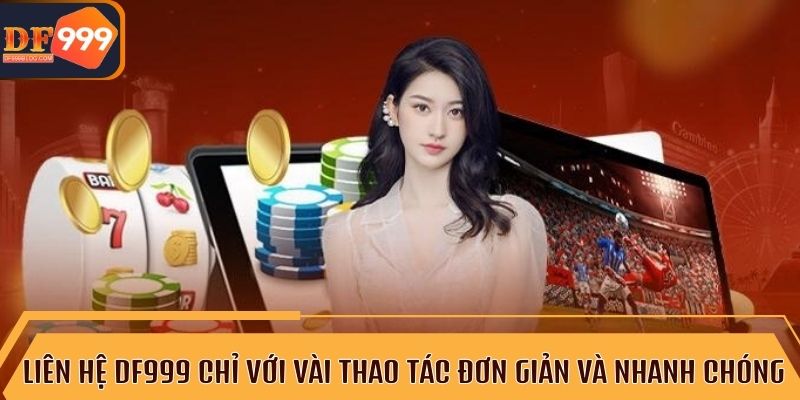 Hướng dẫn chi tiết cách liên hệ DF999 mọi lúc mọi nơi