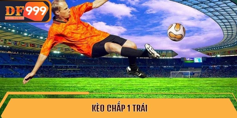 Kèo chấp 1 trái