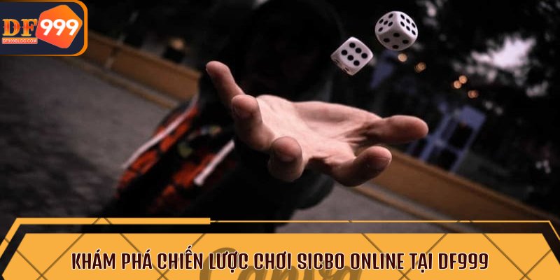 Khám phá chiến lược chơi Sicbo online tại DF999