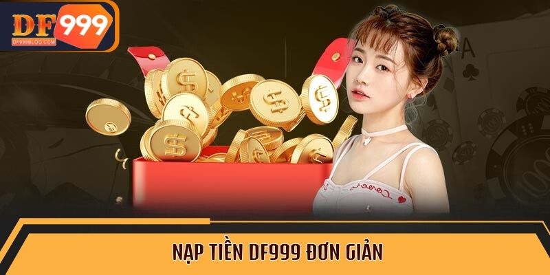 Nạp tiền DF999 đơn giản