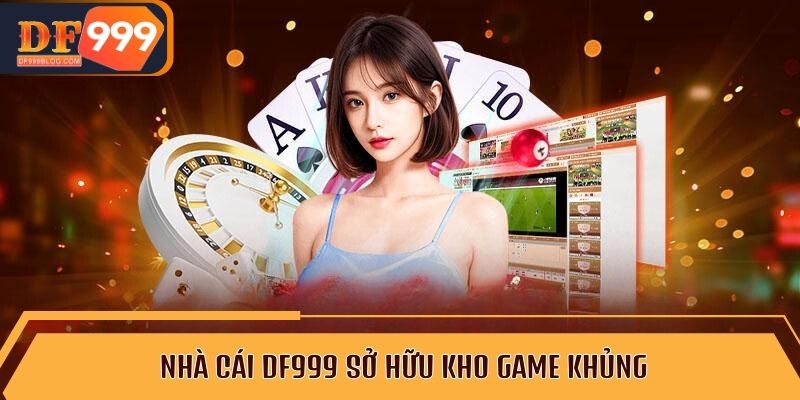 Nhà cái DF999 sở hữu kho game khủng