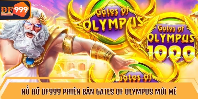 Nổ hũ DF999 phiên bản Gates of Olympus mới mẻ 