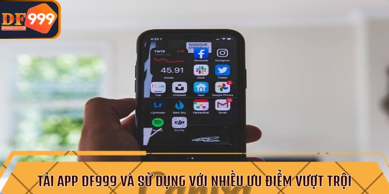 Tải app DF999 và sử dụng với nhiều ưu điểm vượt trội