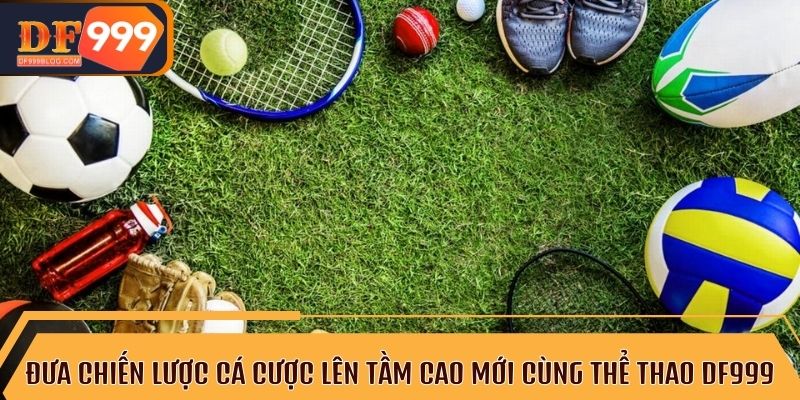 Tăng cơ hội chiến thắng với cá cược thể thao DF999