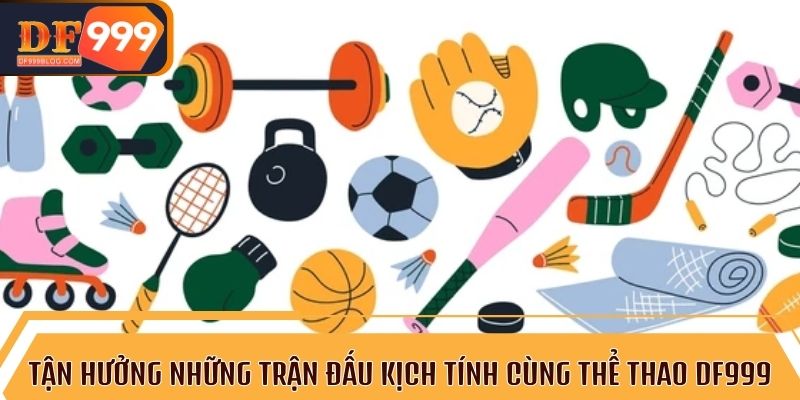 Thể thao DF999 giúp bạn đặt cược nhanh chóng và hiệu quả