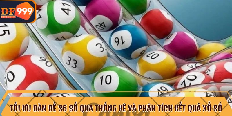 Tối ưu dàn đề 36 số qua thống kê và phân tích kết quả xổ số