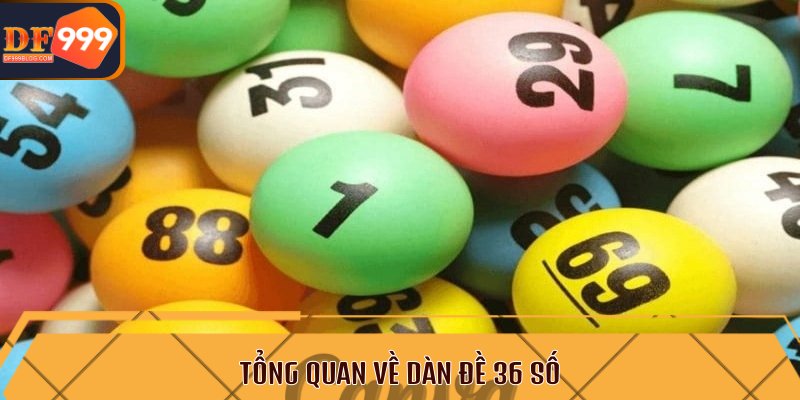 Tổng quan về dàn đề 36 số